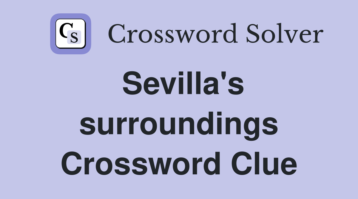 Sevilla's surroundings Crossword Clue Answers Crossword Solver